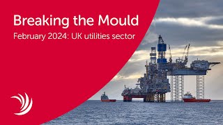 Breaking the Mould – February 2024 UK utilities sector [upl. by Ahsinuq]