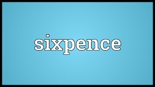 Sixpence Meaning [upl. by Anthiathia]