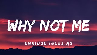 Enrique Iglesias  Why Not Me Lyrics [upl. by Ahsenar]