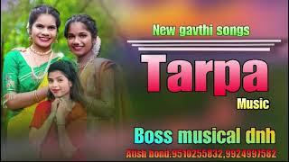 NEW GAVTHI SONGS TARPA MUSIC BOSS MUSICAL DNH [upl. by Nnaeitak932]