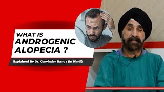 Male Pattern Baldness  Androgenetic Alopecia Hair Loss in Hindi  Dr Gurvinder Banga [upl. by Emmeline527]