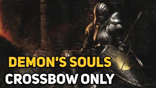 Can You Beat DEMONS SOULS With Only a Crossbow [upl. by Papert395]