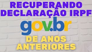 Como RECUPERAR A DECLARAÇÃO DO IMPOSTO DE RENDA DE ANOS ANTERIORES pelo GOVBR online  IRPF  DIRPF [upl. by Frasch]