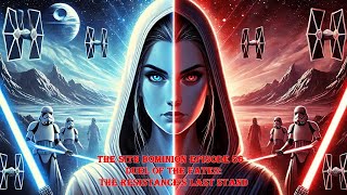 The Sith Dominion Episode 56  Duel of the Fates The Resistances Last Stand [upl. by Notreb]