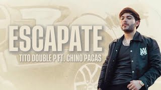 ESCÁPATE  Tito Double P Ft Chino Pacas  LETRALYRICS [upl. by Mafala591]