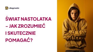 Świat nastolatka  jak zrozumieć i skutecznie pomagać  webinar Diagmatic [upl. by Enaej255]