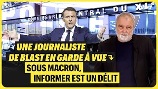 UNE JOURNALISTE DE BLAST EN GARDE À VUE  SOUS MACRON INFORMER EST UN DÉLIT [upl. by Quintie]