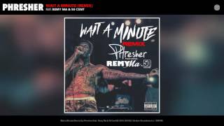 Phresher feat Remy Ma amp 50 Cent  Wait a Minute Remix [upl. by Renaldo]