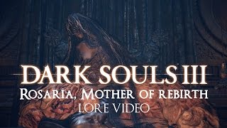 quotRosaria Mother of Rebirthquot  Dark souls 3 LORE [upl. by Questa]