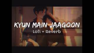 KYUN MAIN JAAGOON FULL SONGSLOWDampEVERBSONG [upl. by Aveneg]