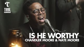 Is He Worthy feat Chandler Moore amp Nate Moore  Maverick City Music  TRIBL [upl. by Jollenta]