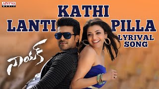 Kathi Lanti Pilla Full Song With Lyrics  Naayak Songs  Ram Charan Kajal Amala Paul [upl. by Tremayne576]