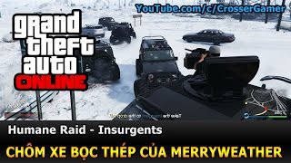 GTA 5 Online  Humane Raid  Insurgents  Chôm xe bọc thép của Merryweather [upl. by Asli]