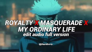 royalty x masquerade x my ordinary life  edit audio full version [upl. by Auhsuoj]