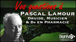 VOS QUESTIONS à Pascal Lamour Druide musicien et Dr en pharmacie [upl. by Atirak]