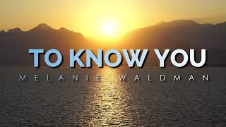 Melanie Waldman  To Know You Official Lyric Video [upl. by Estell]