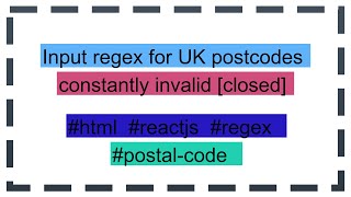 Input regex for UK postcodes constantly invalid closed [upl. by Eciryt]