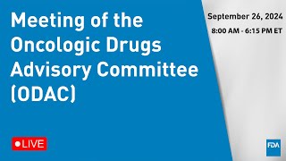 September 26 2024 Meeting of the Oncologic Drugs Advisory Committee ODAC [upl. by Namron]