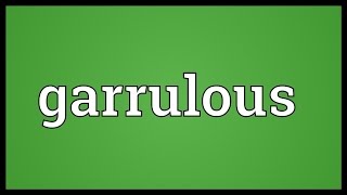 Garrulous Meaning [upl. by Jorie570]