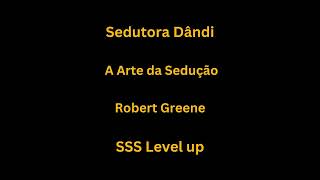 Sedutor Dândi Arte da Sedução  Robert Greene SSS level up [upl. by Pascha]