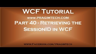 Part 40 How to retrieve the sessionid in WCF service and in the client application [upl. by Rybma]