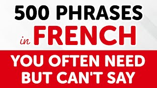 500 French Phrases YOU OFTEN NEED but CANT SAY [upl. by Fabrin]