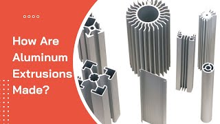 How are Aluminum Extrusions Made [upl. by Perr]