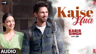 Full Audio Kaise Hua  Kabir Singh  Shahid K Kiara A Sandeep V  Vishal Mishra Manoj Muntashir [upl. by Nura]