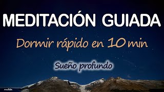 😌Meditación GUIADA para DORMIR PROFUNDO SUEÑO RÁPIDO EN 10 MINUTOS  RELAJACION ZEN Cuerpo y Mente [upl. by Laro]