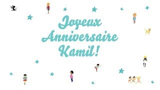 ♫ Joyeux Anniversaire Kamil ♫ [upl. by Luci]