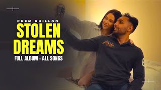 Stolen Dreams EP All Songs  Prem Dhillon New Song  New Punjabi Songs [upl. by Artina]