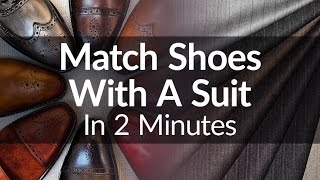 How To Match Shoes With A Suit In 2 Minutes  Visual Guide To Matching Suits amp Dress Shoe [upl. by Atiseret]