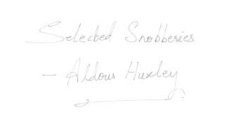 Selected Snobberies by Aldous Huxley [upl. by Eizzo]