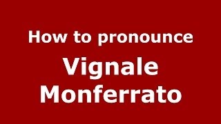 How to pronounce Vignale Monferrato ItalianItaly  PronounceNamescom [upl. by Onaicram364]