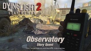 Dying Light 2 Stay Human  Observatory  Story Quest Walkthrough [upl. by Adnawt]