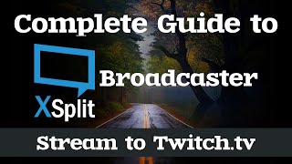 How to Stream to Twitchtv  Complete Guide to XSplit Broadcaster [upl. by Sharleen]