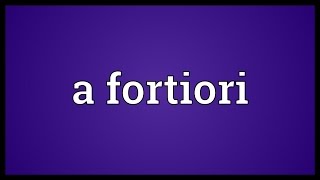 A fortiori Meaning [upl. by Bloxberg]