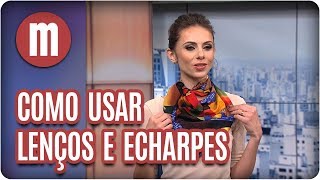 Como usar lenços e echarpes  Mulheres 070917 [upl. by Lenej]