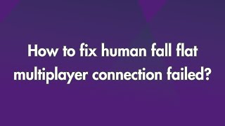 How to fix Human Fall Flat multiplayer connection failed [upl. by Kimber242]