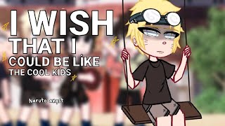 quotI wish That I could be like the cool kidsquot  Naruto angst  🍥 [upl. by Post]