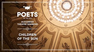 Poets of the Fall feat Triosis  Children of the Sun Alexander Theatre Sessions  Episode 10 [upl. by Yornek]