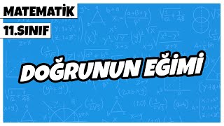 11 Sınıf Matematik  Doğrunun Eğimi  2022 [upl. by Enelyahs326]