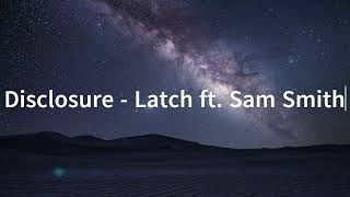 Disclosure  Latch ft Sam Smith Lyrics [upl. by Sixla]