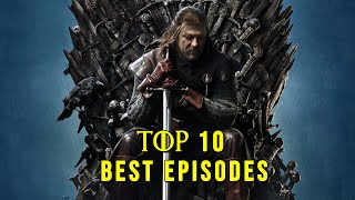 Top 10 Best Episodes in Game of Thrones [upl. by Renrag800]