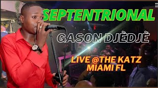 SEPTENTRIONAL  Gason Djèdjè LIVE THE KATZ MIAMI FL [upl. by Savanna]