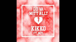 KIKKO  Du Va Mitt Allt ft MPL [upl. by Kulda]