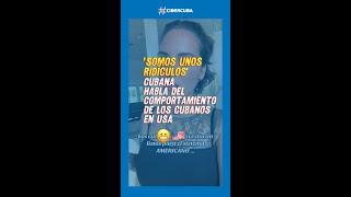 quotSomos unos ridículosquot Cubana habla del comportamiento de los cubanos en USA 🇺🇸 [upl. by Desireah337]