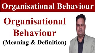 OB  Organisational behaviour  Organisational behaviour definitionorganizational behavior mba bba [upl. by Opiuuk]