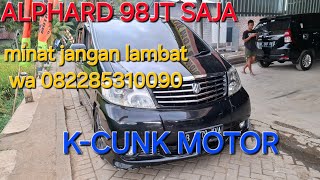 ALPHARD Harga 98 JT Langsung bawa pulang unit kcunkmotor [upl. by Carolann93]