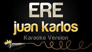 juan karlos  ERE Karaoke Version [upl. by Mandel]